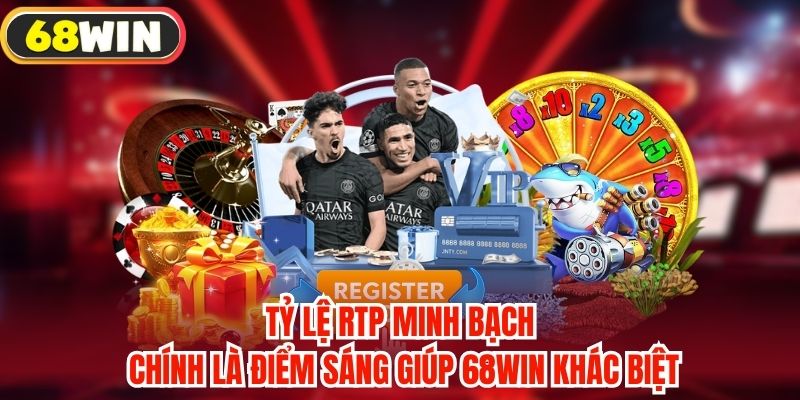 Tỷ lệ RTP minh bạch chính là điểm sáng giúp 68WIN khác biệt